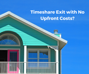 Timeshare Exit with No Upfront Costs? Yes, It Is Possible!